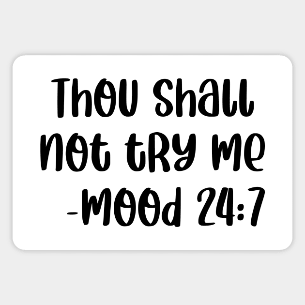 Thou Shall Not Try Me Mood 24 7 Magnet by colorsplash